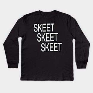 "Skeet, Skeet, Skeet...." Kids Long Sleeve T-Shirt